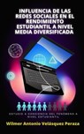 Influencia de las redes sociales en el rendimiento estudiantil a nivel media diversificada - Wilmer Antonio Velásquez Peraza - 9798223008149
