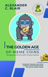 The Golden Age of Meme Coins: Navigating the Pre-2017 Crypto Market - Alexander C. Blair - 9798223009283