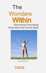 "The Wonders Within: Discovering Fascinating Facts About the Human Body" - sanam - 9798223019381