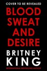 Blood, Sweat, and Desire: A Psychological Thriller - Britney King - 9798223022060
