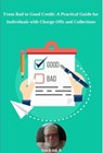 From Bad to Good Credit: A Practical Guide for Individuals with Charge-Offs and Collections - Clyde N. Cook, III - 9798223023654
