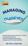 Managing Diabetes: Understanding and Controlling Type 1, Type 2, and Gestational Diabetes, Practical Strategies for Blood Sugar Management and Lifestyle Adaptation - Paul Sterling - 9798223032236