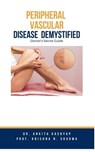 Peripheral Vascular Disease Demystified: Doctor's Secret Guide - Dr. Ankita Kashyap ; Prof. Krishna N. Sharma - 9798223032809