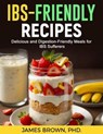 IBS-Friendly Recipes: Delicious and Digestion Friendly Meals for IBS Suffers - James Brown - 9798223041016