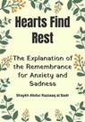 Hearts Find Rest: The Explanation of the Remembrance for Anxiety and Sadness - Shaykh Abdur Razzaaq al Badr - 9798223056041
