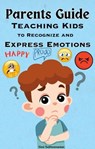 Parents Guide: Teaching Kids to Recognize and Express Emotions - Simi Subhramanian - 9798223057871