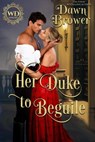 Her Duke to Beguile - Dawn Brower - 9798223060123