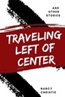 Traveling Left of Center - Nancy Christie - 9798223069324