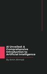 AI Unveiled: A Comprehensive Introduction to Artificial Intelligence - Amin Ahmad - 9798223083610