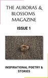 The Auroras & Blossoms Magazine: Issue 1 - Dianne Alvine ; Kristen Balyeat ; Lisa Braxton ; Clare Chai ; Sian Clutton ; Mackenzie Davis ; Jazzy Goncalves ; Louis Hill ; Jacob Kolasch ; Ashley Lima ; Maureen Y. Palmer ; Marley Ramon ; Marjolein Rotsteeg ; Ba Seoighe - 9798223083719