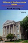 A History of Dearborn County, Indiana - Paul R. Wonning - 9798223086086