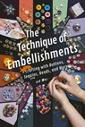 The Technique of Embellishments: Crafting with Buttons, Sequins, Beads, and More - Andrew Darren Steele - 9798223090960