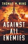 Against All Enemies - Thomas M. Wing - 9798223093282
