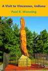 A Visit to Vincennes Indiana - Paul R. Wonning - 9798223098379