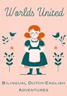 Worlds United: Bilingual Dutch-English Adventures - Teakle - 9798223110309