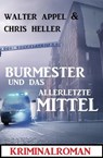 Burmester und das allerletzte Mittel: Kriminalroman - Walter Appel ; Chris Heller - 9798223113218
