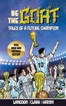 Be The G.O.A.T. Tales Of A Future Champion. A Pick Your Own Football Destiny Story - Michael Langdon ; Daniel Clark ; Matt Hamm - 9798223119906