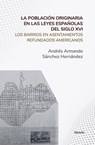 La población originaria en las leyes españolas del siglo XVI Los barrios en asentamientos refundados americanos - Librerío editores ; Andrés Armando Sánchez Hernández - 9798223134725