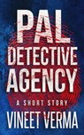 Pal Detective Agency - a short story - Vineet Verma - 9798223135395