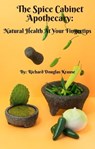 The Spice Cabinet Apothecary: Natural Health at Your Fingertips" - Richard Krause - 9798223137047