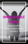 Unbreakable Wings: Soaring into Singlehood After Divorce - Engle and Steele Publishing - 9798223144472