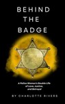 Behind the Badge: A Police Woman's Double Life of Love, Justice, and Betrayal - Charlotte Rivers - 9798223155805