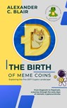 The Birth of Meme Coins: Exploring the Pre-2017 Crypto Landscape - Alexander C. Blair - 9798223160397