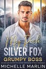 My Rich Silver Fox Grumpy Boss - Michelle Marlin - 9798223176039