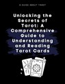 Unlocking the Secrets of Tarot: A Comprehensive Guide to Understanding and Reading Tarot Cards - jenny watt - 9798223178675