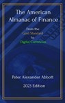 The American Almanac of Finance: From the Gold Standard to Digital Currencies - Peter Alexander Abbott - 9798223179672
