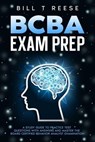 BCBA Exam Prep A Study Guide to Practice Test Questions With Answers and Master the Board Certified Behavior Analyst Examination - Bill T Reese - 9798223182726