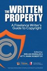 The Written Property: A Freelance Writer's Guide to Copyright - Imelda Morales ; Atty. Mark Robert Dy ; Anthony John Balisi ; Lovelle G. Almazar ; Leslie Ann Jose-Castillo ; Liezl Formilleza-Dunuan ; Issa Uycoco-Basa ; Cecile J. Baltasar ; Excel Dyquiangco ; Concepcion Macatuno ; Kate Jam V. Placido - 9798223201076
