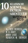 10 Klassische Science Fiction Abenteuer September 2023 - Alfred Bekker ; W. A. Hary ; Hendrik M. Bekker ; Mara Laue - 9798223205234