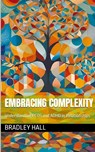Embracing Complexity - Bradley Hall - 9798223230731