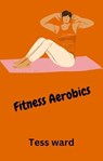 Fitness Aerobics - Tess Ward - 9798223238706