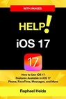 Help! iOS 17 - iPhone: How to Use iOS17 - Raphael Heide - 9798223251385