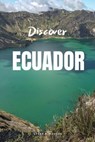 Discover Ecuador - AVERY B. HODGES - 9798223267690