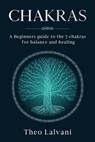 Chakras: A Beginner’s Guide to the 7 Chakras for Balance and Healing - Theo Lalvani - 9798223275510