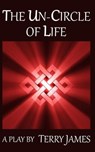 The Un-circle of Life - Terry James - 9798223290193