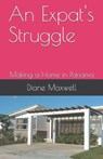 An Expat's Struggle - Making a Home in Panama - Diane Maxwell - 9798223294443