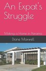 An Expat's Struggle - Making a Home in Panama - Diane Maxwell - 9798223294443