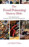 The Food Poisoning Mastery Bible: Your Blueprint For Complete Food Poisoning Management - Dr. Ankita Kashyap ; Prof. Krishna N. Sharma - 9798223300847