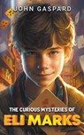 The Curious Mysteries of Eli Marks - John Gaspard - 9798223304944
