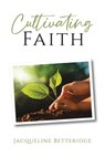 Cultivating Faith - Jacqueline Betteridge - 9798223308959