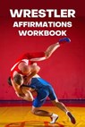 Wrestler Affirmations Workbook - Paul Ross, Kevin Kessler ; Paul Ross ; Kevin Kessler - 9798223318958