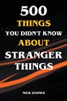 500 Things You Didn't Know About Stranger Things - Nick Stones - 9798223330219