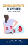 Glomerulonephritis Demystified: Doctor's Secret Guide - Dr. Ankita Kashyap ; Prof. Krishna N. Sharma - 9798223332435