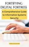 Fortifying Digital Fortress: A Comprehensive Guide to Information Systems Security - Patrick Mukosha - 9798223335160