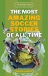 The Beautiful Game - The Most Amazing Soccer Stories of All Time - Michael Langdon - 9798223337072