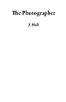 The Photographer: A Work Place Romance Novel - J. Hall - 9798223352433